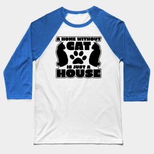 "A Home Without Cat Is Just A House" Baseball T-Shirt